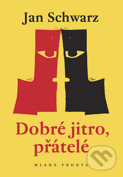 Kniha: Dobré jitro, přátelé (Jan Schwarz). Mladá fronta, 2008 Kniha: Dobré jitro, přátelé (Jan Schwarz). Mladá fronta, 2008