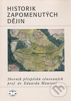 Kniha: Historik zapomenutých dějin (Autorský kolektiv). Libri, 2008 Kniha: Historik zapomenutých dějin (Autorský kolektiv). Libri, 2008