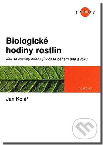 Kniha: Biologické hodiny rostlin (Jan Kolář). Academia, 2006 Kniha: Biologické hodiny rostlin (Jan Kolář). Academia, 2006