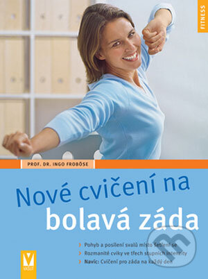Kniha: Nové cvičení na bolavá záda (Ingo Froböse). Vašut, 2008 Kniha: Nové cvičení na bolavá záda (Ingo Froböse). Vašut, 2008