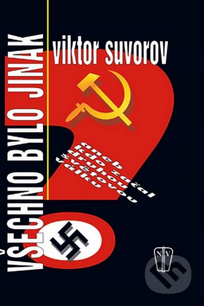 Kniha: Všechno bylo jinak (Viktor Suvorov). Naše vojsko CZ, 2008 Kniha: Všechno bylo jinak (Viktor Suvorov). Naše vojsko CZ, 2008
