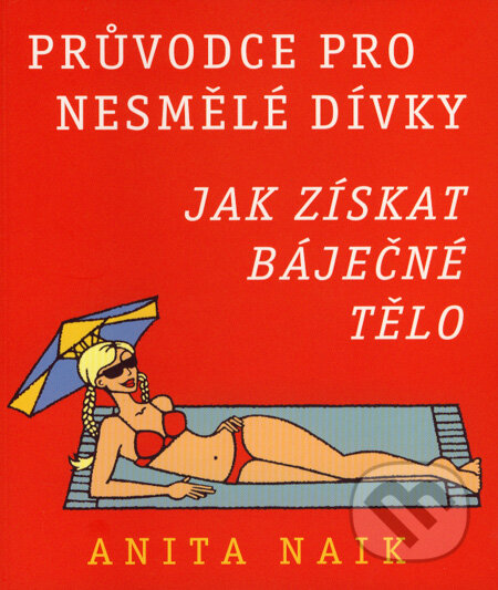 Kniha: Jak získat báječné tělo (Anita Naik). Pragma, 2008 Kniha: Jak získat báječné tělo (Anita Naik). Pragma, 2008