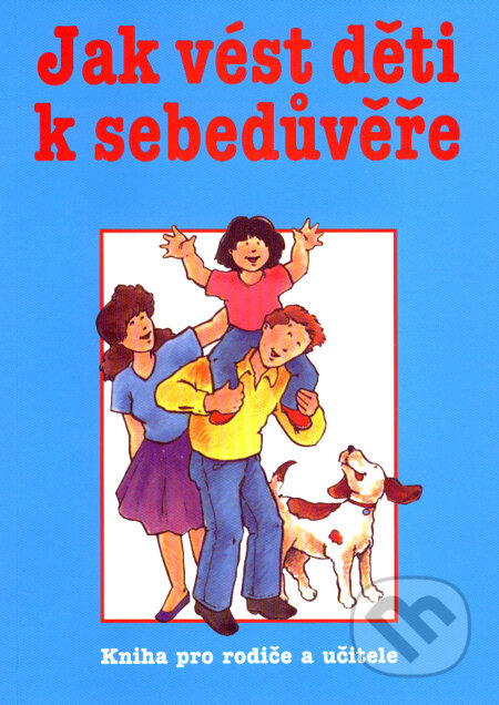 Kniha: Jak vést děti k sebedůvěře (Harris Clemes a Reynold Bean). Pragma, 2008 Kniha: Jak vést děti k sebedůvěře (Harris Clemes a Reynold Bean). Pragma, 2008