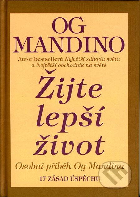 Kniha: Žijte lepší život (Og Mandino). Pragma, 2008 Kniha: Žijte lepší život (Og Mandino). Pragma, 2008