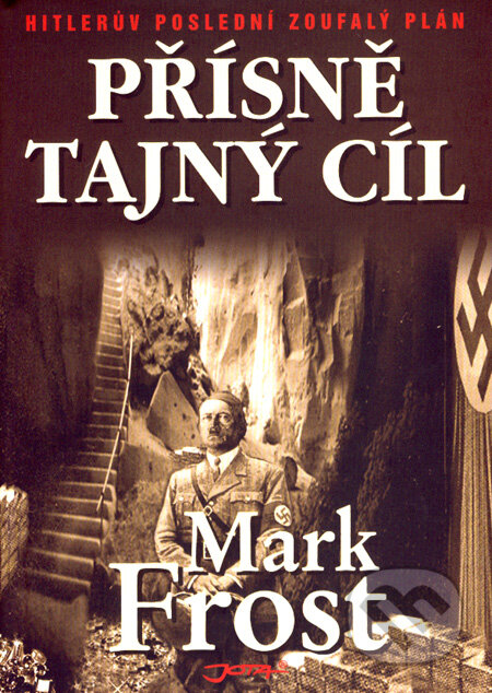 Kniha: Přísně tajný cíl (Mark Frost). Jota, 2008 Kniha: Přísně tajný cíl (Mark Frost). Jota, 2008