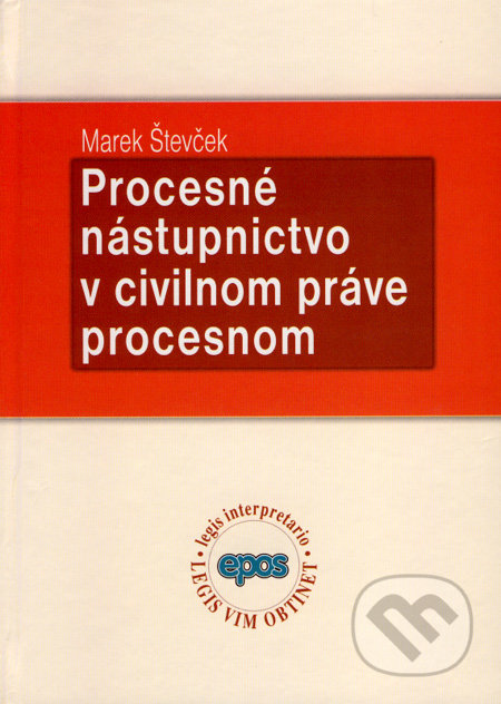 Procesné nástupníctvo v civilnom práve procesnom - Marek Števček, Epos, 2008