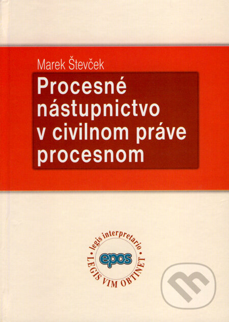 Kniha: Procesné nástupníctvo v civilnom práve procesnom (Marek Števček). Epos, 2008 Kniha: Procesné nástupníctvo v civilnom práve procesnom (Marek Števček). Epos, 2008