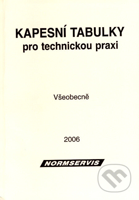 Kniha: Kapesní tabulky pro technickou praxi - Všeobecně (NORMSERVIS). NORMSERVIS, 2006 Kniha: Kapesní tabulky pro technickou praxi - Všeobecně (NORMSERVIS). NORMSERVIS, 2006