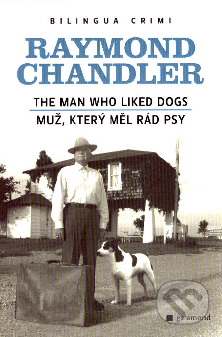 Kniha: The Man Who Liked Dogs/Muž, který měl rád psy (Raymond Chandler). Garamond, 2008 Kniha: The Man Who Liked Dogs/Muž, který měl rád psy (Raymond Chandler). Garamond, 2008