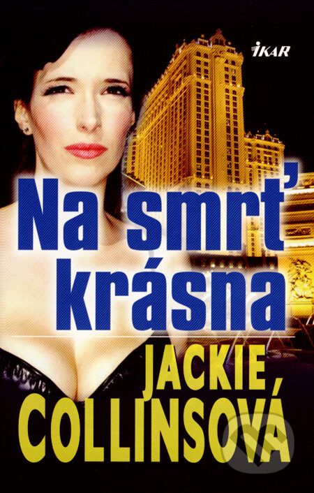 Kniha: Na smrť krásna (Jackie Collins). Ikar, 2008 Kniha: Na smrť krásna (Jackie Collins). Ikar, 2008