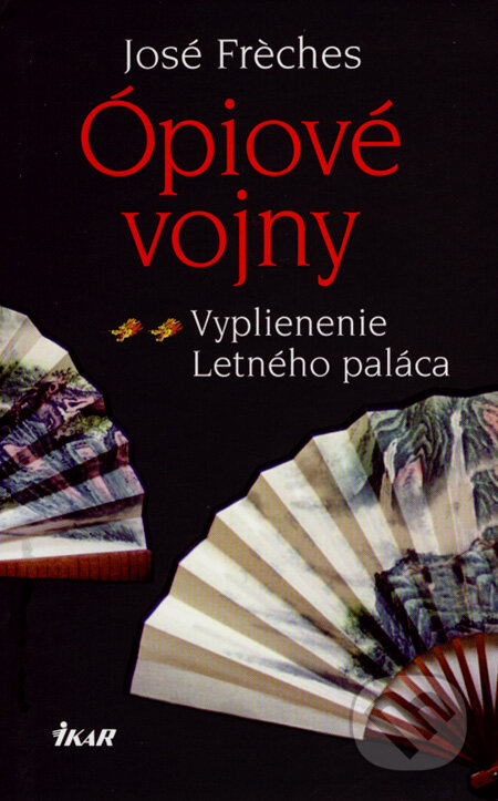 Kniha: Ópiové vojny - Vyplienenie Letného paláca (José Fréches). Ikar, 2008 Kniha: Ópiové vojny - Vyplienenie Letného paláca (José Fréches). Ikar, 2008