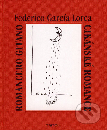 Kniha: Romancero Gitaro/Cikánské romance (Federico García Lorca). Triton, 2007 Kniha: Romancero Gitaro/Cikánské romance (Federico García Lorca). Triton, 2007