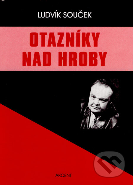 Kniha: Otazníky nad hroby (Ludvík Souček). Akcent, 2007 Kniha: Otazníky nad hroby (Ludvík Souček). Akcent, 2007
