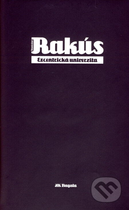 Kniha: Excentrická univerzita (Stanislav Rakús). Koloman Kertész Bagala, 2008 Kniha: Excentrická univerzita (Stanislav Rakús). Koloman Kertész Bagala, 2008