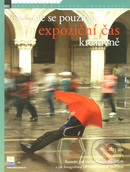 Kniha: Naučte se používat expoziční čas kreativně (Bryan Peterson). Zoner Press, 2008 Kniha: Naučte se používat expoziční čas kreativně (Bryan Peterson). Zoner Press, 2008