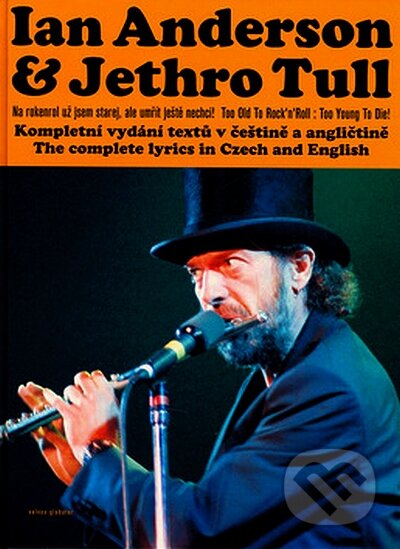Kniha: Na rokenrol jsem už starej a umřít ještě nechci! (Ian Anderson a Jethro Tull). Volvox Globator, 2008 Kniha: Na rokenrol jsem už starej a umřít ještě nechci! (Ian Anderson a Jethro Tull). Volvox Globator, 2008
