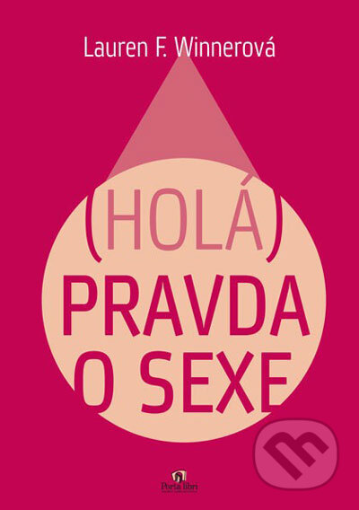 Kniha: (Holá) pravda o sexe (Lauren F. Winnerová). Porta Libri, 2007 Kniha: (Holá) pravda o sexe (Lauren F. Winnerová). Porta Libri, 2007