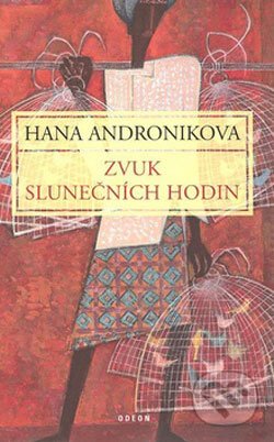 Kniha: Zvuk slunečních hodin (Hana Andronikova). Odeon CZ, 2008 Kniha: Zvuk slunečních hodin (Hana Andronikova). Odeon CZ, 2008