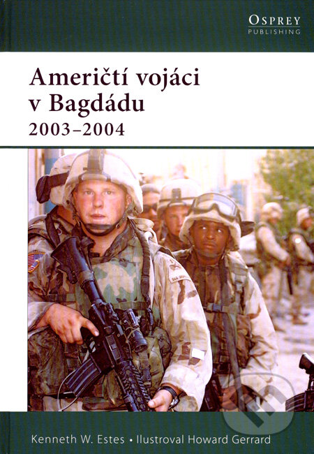 Kniha: Američtí vojáci v Bagdádu 2003 - 2004 (Kenneth W. Estes). CPRESS, 2008 Kniha: Američtí vojáci v Bagdádu 2003 - 2004 (Kenneth W. Estes). CPRESS, 2008