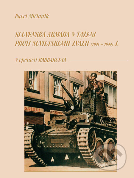 Kniha: Slovenská armáda v ťažení proti Sovietskemu zväzu I (1941 - 1944) (Pavel Mičianik). Dali-BB, 2007 Kniha: Slovenská armáda v ťažení proti Sovietskemu zväzu I (1941 - 1944) (Pavel Mičianik). Dali-BB, 2007