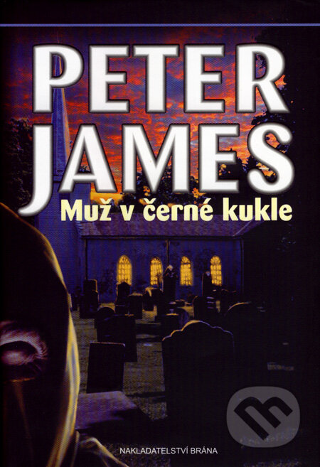 Kniha: Muž v černé kukle (Peter James). Brána, 2008 Kniha: Muž v černé kukle (Peter James). Brána, 2008