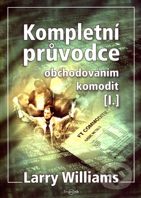 Kniha: Kompletní průvodce obchodováním komodit I (Larry Williams). Centrum finančního vzdělávání, 2008 Kniha: Kompletní průvodce obchodováním komodit I (Larry Williams). Centrum finančního vzdělávání, 2008