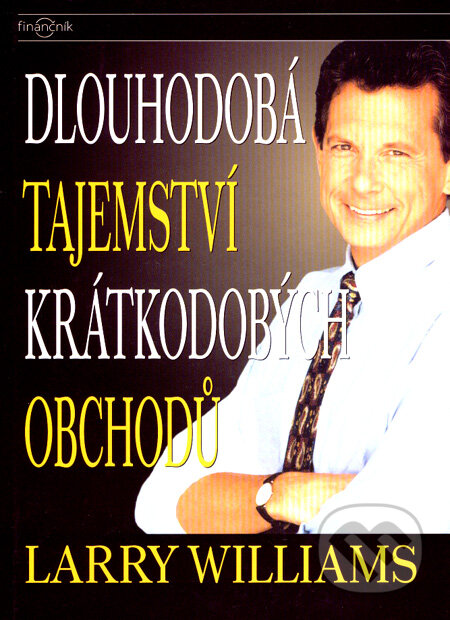Kniha: Dlouhodobá tajemství krátkodobých obchodů (Larry Williams). Centrum finančního vzdělávání, 2007 Kniha: Dlouhodobá tajemství krátkodobých obchodů (Larry Williams). Centrum finančního vzdělávání, 2007