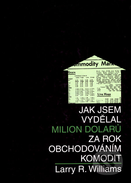 Kniha: Jak jsem vydělal milion dolarů za rok obchodováním komodit (Larry R. Williams). Centrum finančního vzdělávání, 2007 Kniha: Jak jsem vydělal milion dolarů za rok obchodováním komodit (Larry R. Williams). Centrum finančního vzdělávání, 2007