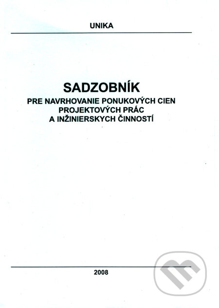 Kniha: Sadzobník pre navrhovanie ponukových cien projektových prác a inžinierskych činností 2008 (UNIKA). UNIKA, 2008 Kniha: Sadzobník pre navrhovanie ponukových cien projektových prác a inžinierskych činností 2008 (UNIKA). UNIKA, 2008
