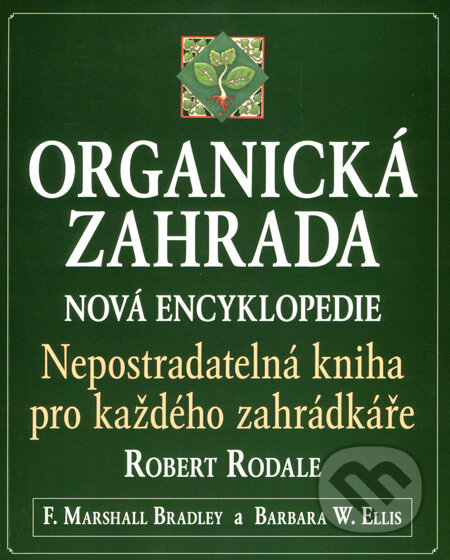 Kniha: Organická zahrada (Barbara W. Ellis, F. Marshall Bradley a Robert Rodale). Pragma, 2008 Kniha: Organická zahrada (Barbara W. Ellis, F. Marshall Bradley a Robert Rodale). Pragma, 2008