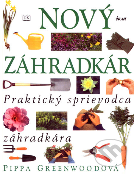 Kniha: Nový záhradkár (Pippa Greenwoodová). Ikar, 2005 Kniha: Nový záhradkár (Pippa Greenwoodová). Ikar, 2005