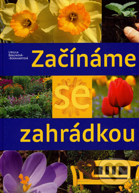 Kniha: Začínáme se zahrádkou (Heide Güntherová a Ursula Braunová-Bernhartová). Vašut, 2006 Kniha: Začínáme se zahrádkou (Heide Güntherová a Ursula Braunová-Bernhartová). Vašut, 2006