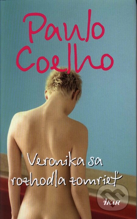 Kniha: Veronika sa rozhodla zomrieť (Paulo Coelho). Ikar, 2008 Kniha: Veronika sa rozhodla zomrieť (Paulo Coelho). Ikar, 2008
