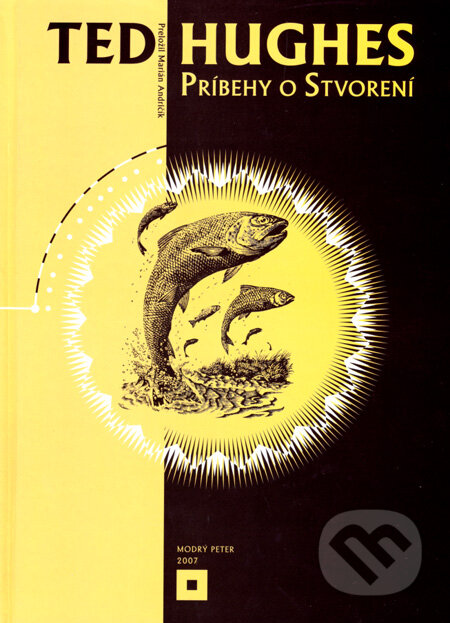 Kniha: Príbehy o stvorení (Ted Hughes). Modrý Peter, 2007 Kniha: Príbehy o stvorení (Ted Hughes). Modrý Peter, 2007