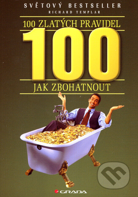 Kniha: 100 zlatých pravidel jak zbohatnout (Richard Templar). Grada, 2008 Kniha: 100 zlatých pravidel jak zbohatnout (Richard Templar). Grada, 2008