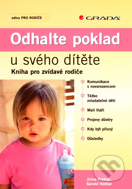 Kniha: Odhalte poklad u svého dítěte (Gerald Hüther a Jirina Prekop). Grada, 2008 Kniha: Odhalte poklad u svého dítěte (Gerald Hüther a Jirina Prekop). Grada, 2008