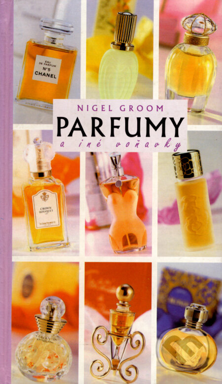 Kniha: Parfumy a iné voňavky (Nigel Groom). Fortuna Print, 2000 Kniha: Parfumy a iné voňavky (Nigel Groom). Fortuna Print, 2000