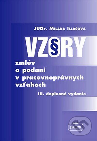 Kniha: Vzory zmlúv a podaní v pracovnoprávnych vzťahoch (Milada Illášová). Nová Práca, 2008 Kniha: Vzory zmlúv a podaní v pracovnoprávnych vzťahoch (Milada Illášová). Nová Práca, 2008