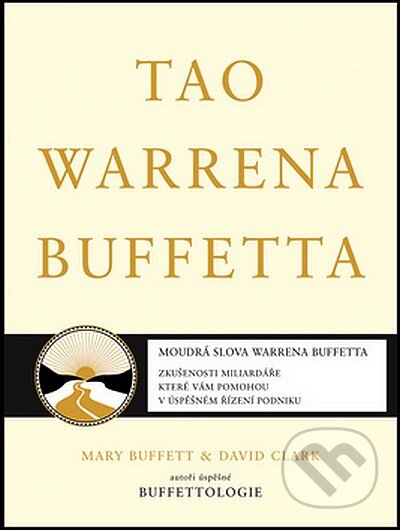 Kniha: Tao Warrena Buffetta (David Clark a Mary Buffett). Pragma, 2008 Kniha: Tao Warrena Buffetta (David Clark a Mary Buffett). Pragma, 2008