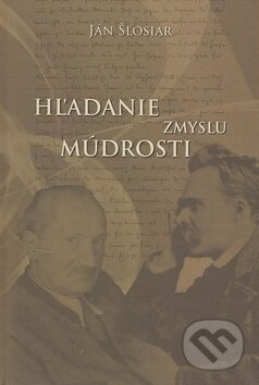 Kniha: Hľadanie zmyslu múdrosti (Ján Šlosiar). Alius, 2008 Kniha: Hľadanie zmyslu múdrosti (Ján Šlosiar). Alius, 2008