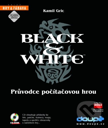 Kniha: Black & White - Průvodce počítačovou hrou (Kamil Gric). Computer Press, 2001 Kniha: Black & White - Průvodce počítačovou hrou (Kamil Gric). Computer Press, 2001