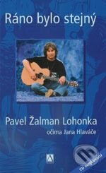 Kniha: Ráno bylo stejný (Pavel Žalman Lohonka). Alman, 2005 Kniha: Ráno bylo stejný (Pavel Žalman Lohonka). Alman, 2005