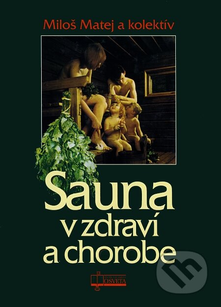 Kniha: Sauna v zdraví a chorobe (Miloš Matej a kolektiv). Osveta, 2005 Kniha: Sauna v zdraví a chorobe (Miloš Matej a kolektiv). Osveta, 2005