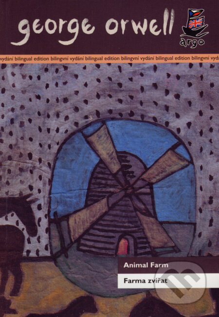 Kniha: Animal Farm/Farma zvířat (George Orwell). Argo, 2008 Kniha: Animal Farm/Farma zvířat (George Orwell). Argo, 2008
