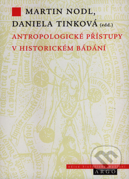 Kniha: Antropologické přístupy v historickém bádání (Daniela Tinková a Martin Nodl). Argo, 2007 Kniha: Antropologické přístupy v historickém bádání (Daniela Tinková a Martin Nodl). Argo, 2007
