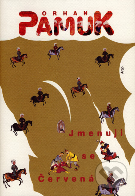 Kniha: Jmenuji se Červená (Orhan Pamuk). Argo, 2008 Kniha: Jmenuji se Červená (Orhan Pamuk). Argo, 2008
