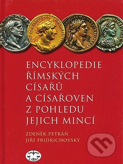 Kniha: Encyklopedie římských císařů a císařoven z pohledu jejich mincí (Jiří Fridrichovský a Zdeněk Petráň). Libri, 2008 Kniha: Encyklopedie římských císařů a císařoven z pohledu jejich mincí (Jiří Fridrichovský a Zdeněk Petráň). Libri, 2008