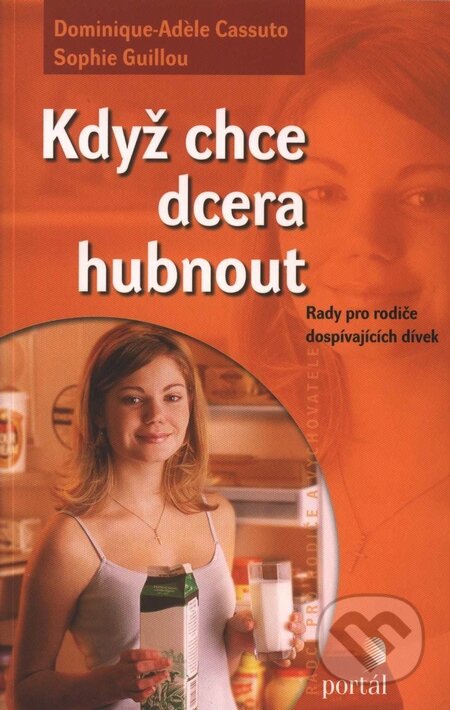 Kniha: Když chce dcera hubnout (Dominique-Adèle Cassuto a Sophie Guillou). Portál, 2008 Kniha: Když chce dcera hubnout (Dominique-Adèle Cassuto a Sophie Guillou). Portál, 2008