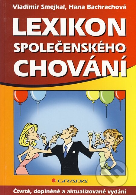 Kniha: Lexikon společenského chování (Hana Schelová Bachrachová a Vladimír Smejkal). Grada, 2008 Kniha: Lexikon společenského chování (Hana Schelová Bachrachová a Vladimír Smejkal). Grada, 2008