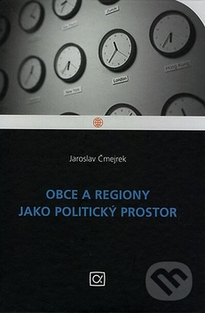 Kniha: Obce a regiony jako politický prostor (Jaroslav Čmejrek). Alfa, 2008 Kniha: Obce a regiony jako politický prostor (Jaroslav Čmejrek). Alfa, 2008